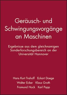 Geräusch- und Schwingungsvorgänge an Maschinen: Ergebnisse aus dem gleichnamigen Sonderforschungsbereich an der Universität Hannover