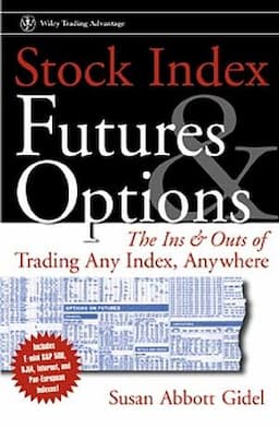 Stock Index Futures & Options: The Ins and Outs of Trading Any Index, Anywhere