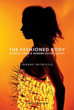 The Fashioned Body: Fashion, Dress and Social Theory, 2nd Edition