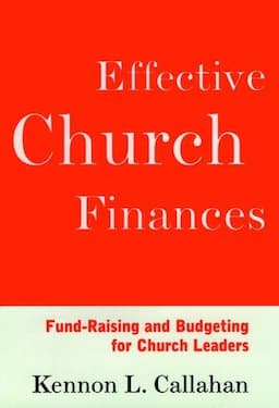 Effective Church Finances: Fund-Raising and Budgeting for Church Leaders