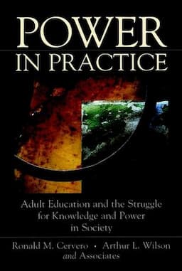 Power in Practice: Adult Education and the Struggle for Knowledge and Power in Society