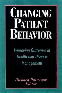 Changing Patient Behavior: Improving Outcomes in Health and Disease Management