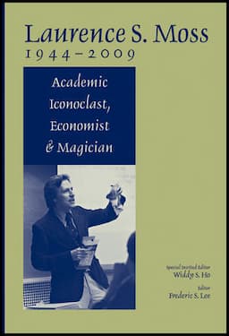 Laurence S. Moss 1944 - 2009: Academic Iconoclast, Economist and Magician