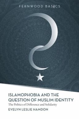 Islamophobia and the Question of Muslim Identity: The Politics of Difference and Solidarity