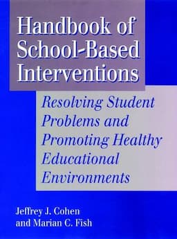 Handbook of School-Based Interventions: Resolving Student Problems and Promoting Healthy Educational Environments