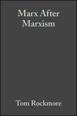 Marx After Marxism: The Philosophy of Karl Marx