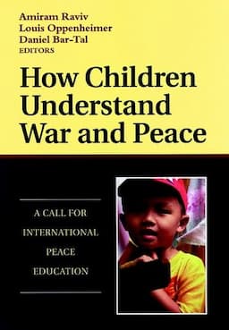 How Children Understand War and Peace: A Call for International Peace Education