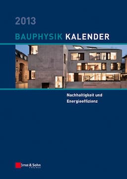 Bauphysik Kalender 2013: Schwerpunkt: Nachhaltigkeit und Energieeffizienz