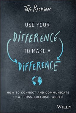 Use Your Difference to Make a Difference: How to Connect and Communicate in a Cross-Cultural World