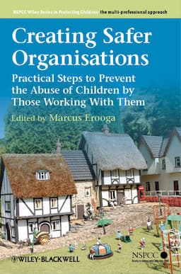 Creating Safer Organisations: Practical Steps to Prevent the Abuse of Children by Those Working With Them