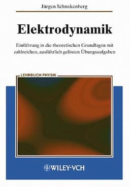 Elektrodynamik: Einf&uuml;hrung in die theoretischen Grundlagen mit zalreichen, ausf&uuml;hrlich gel&ouml;sten &Uuml;bungsaufgaben