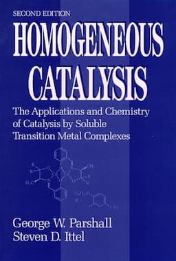 Homogeneous Catalysis: The Applications and Chemistry of Catalysis by Soluble Transition Metal Complexes, 2nd Edition