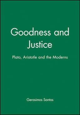 Goodness and Justice: Plato, Aristotle and the Moderns