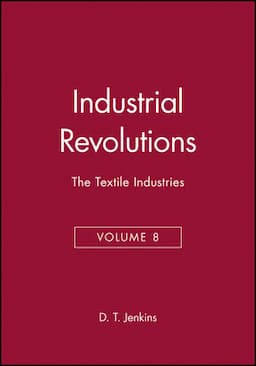 The Industrial Revolutions, Volume 8: The Textile Industries