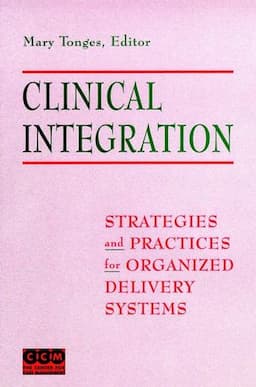 Clinical Integration: Strategies and Practices for Organized Delivery Systems