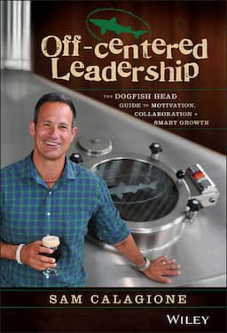 Off-Centered Leadership: The Dogfish Head Guide to Motivation, Collaboration and Smart Growth