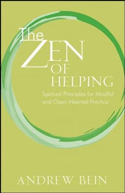 The Zen of Helping: Spiritual Principles for Mindful and Open-Hearted Practice