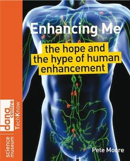 Enhancing Me: The Hope and the Hype of Human Enhancement