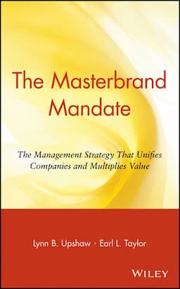 The Masterbrand Mandate: The Management Strategy That Unifies Companies and Multiplies Value