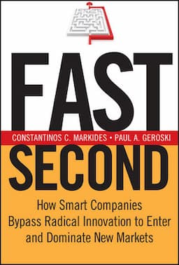 Fast Second: How Smart Companies Bypass Radical Innovation to Enter and Dominate New Markets