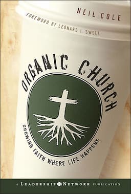 Organic Church: Growing Faith Where Life Happens