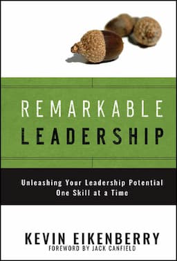 Remarkable Leadership: Unleashing Your Leadership Potential One Skill at a Time