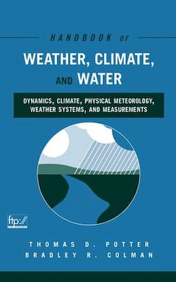 Handbook of Weather, Climate, and Water: Dynamics, Climate, Physical Meteorology, Weather Systems, and Measurements 